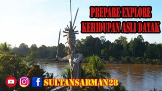 PREPARE EXPLORE KEHIDUPAN DAYAK - JEJAK PETUALANG