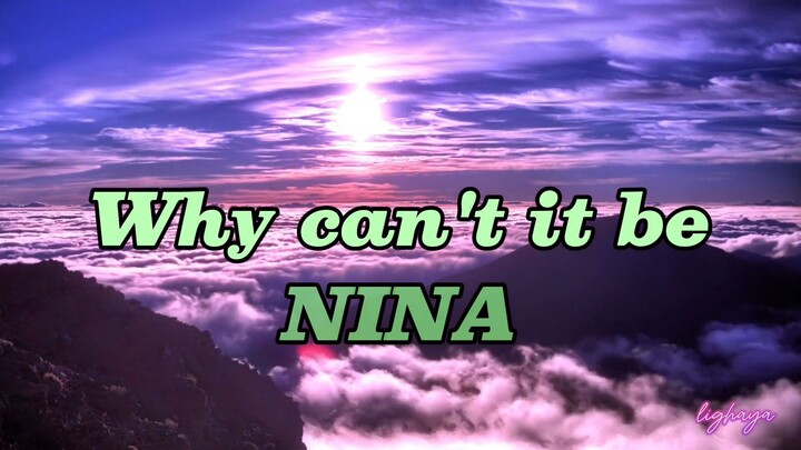 WHY CANT IT BE , NINA