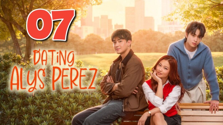 𝐃𝐀𝐓𝐈𝐍𝐆 𝐀𝐋𝐘𝐒 𝐏𝐄𝐑𝐄𝐙 - Episode 7 EngSub