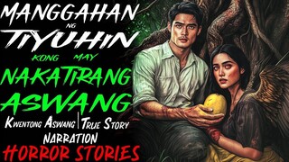 MANGGAHAN NG TIYUHIN KONG MAY NAKATIRANG ASWANG _ Kwentong Aswang _ True Story (