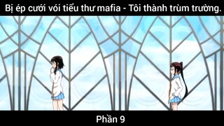 Bị ép cưới vói tiểu thư mafia - Tôi thành trùm trường #9