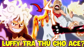 LUFFY CÓ ĐỦ MẠNH ĐỂ TRẢ THÙ CHO ACE?! | LUFFY HIỆN TẠI VÀ SAKAZUKI!