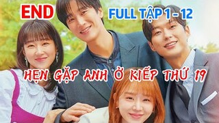 Review Phim: Hẹn Gặp Anh Ở Kiếp Thứ 19 FULL TẬP 1 -12 || TẬP CUỐI || PHIM HÀN QUỐC 2023