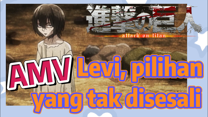 [Attack on Titan] AMV | Levi, pilihan yang tak disesali