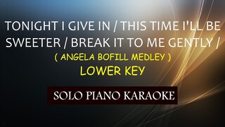 TONIGHT I GIVE IN / THIS TIME I'LL BE SWEETER / BREAK IT TO ME GENTLY ( ANGELA BOFILL MEDLEY )