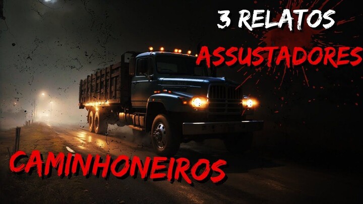 3 Relatos REAIS e ASSUSTADORES de CAMINHONEIROS | 3 Historias de Terror