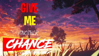 GIVE ME ANOTHER CHANCE AMV
