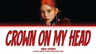 [FULL VER] YEJI (ITZY) Crown On My Heade Lyrics (Color Coded Lyrics)