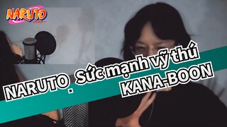 [NARUTO/Suiren] KANA-BOON- [Naruto: Sức mạnh vỹ thú OP16]