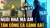 Ngôi nhà ma ám tấn công cả sĩ quan cảnh sát