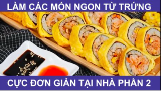 Hướng Dẫn Làm Món Ngon Cực Đơn Giản Từ Trứng Tại Nhà Phần 2