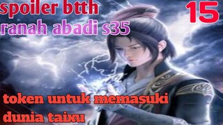Batle Through The Heaven Ranah Abadi S35 Part 15 : Token Untuk Memasuki Dunia Taixu