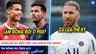 TIN BÓNG ĐÁ TRƯA 6/2: Ronaldo ra điều kiện làm đồng đội Messi? Ramos giải nghệ sớm, PSG ăn cú lừa