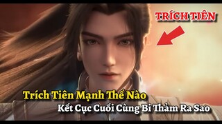 Trích Tiên Mạnh Thế Nào, Kết Cục Cuối Cùng Bi Thảm Ra Sao | Thế Giới Hoàn Mỹ