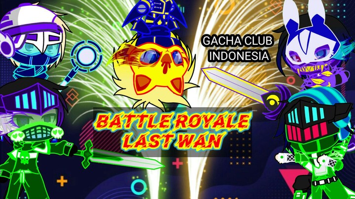 BATTLE ROYALE LAST WAN (ANIMASI GACHA CLUB INDONESIA)