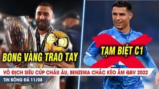 BẢN TIN 11/8 | Vô địch Siêu cúp, Benzema chắc kèo LỤM QBV 2022; Khó đến Napoli, Ronaldo chia tay C1?