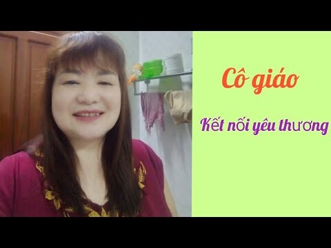 #904 CÔ GIÁO DỄ THƯƠNG# nhue lan kết nối yêu thương