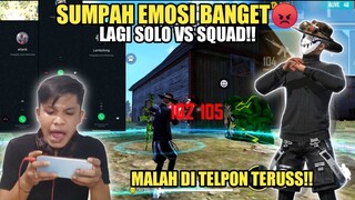 LAGI SOLO VS SQUAD MALAH DI TELPON MULUH AUTO EMOSI GESS🔥!!