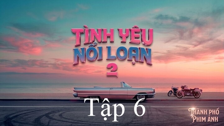 Tình Yêu Nổi Loạn Mùa 2 (Badly In Love Season 2) Vietsub Full HD - Tập 6