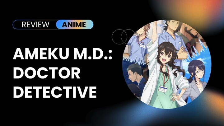 Review Anime Ameku M.D.: Doctor Detective