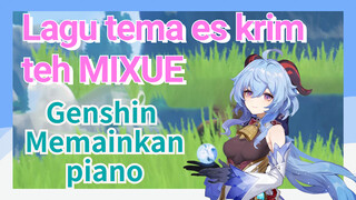 [Genshin Impact Memainkan piano] "Lagu tema es krim & teh MIXUE"