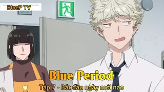 Blue Period Tập 7 - Bắt đầu ngày mới nào