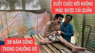 Thương em 30 năm sống trong chuồng bò trời lạnh rét không mặc được quần áo...!