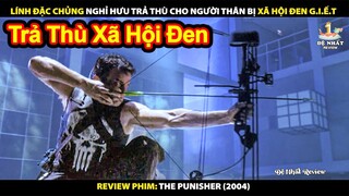 Lính Đặc Chủng Nghỉ Hưu Trả Thù Cho Vợ Con Bị Bọn Xã Hội Đen Giết | Review Phim The Punisher 2004