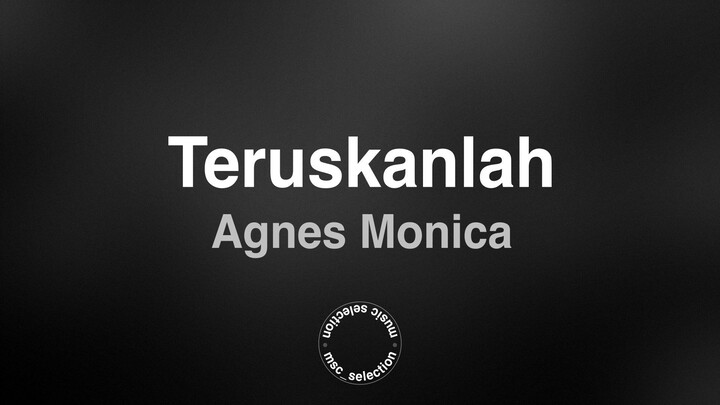 Teruskanlah - Agnes Monica (Lyric Video)
