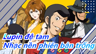 [Lupin đệ tam/Muratatamu]Cô gái đáng yêu cho bạn nghe nhạc nền của Lupin đệ tam (bản trống)