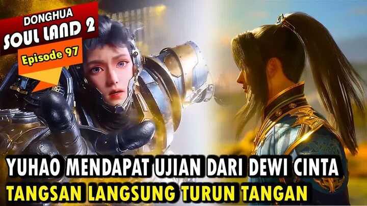 YUHAO DI TEMUI TANGSAN SAAT MENJALANI UJIAN DARI DEWI CINTA - Alur Cerita Soul Land 2 episode 97