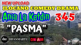 ILOCANO COMEDY DRAMA | PASMA | ANIA LA KETDIN 345 | NEW UPLOAD