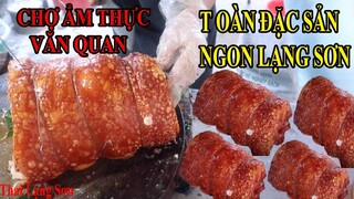 Khám Phá Chợ Ẩm Thực Văn Quan Toàn Món Ngon Ba Chỉ Quay Giòn Tan Vịt Quay Mác Mật I Thai Lạng Sơn