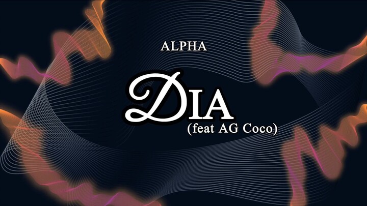 ALPHA - Dia (feat AG Coco) [Lirik]