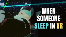 When Someone Sleep In VR