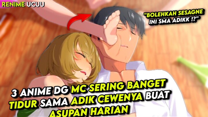 3 Anime Dg MC Sering Banget Tidur Sma Adik Cewenya Terseru || Nemenin Gabut