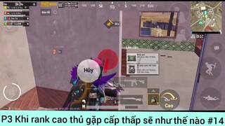 khi rank cao thủ gặp cấp thấp sẽ như thế nào #14