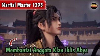 Martial Master 1393 ‼️Membantai Anggota Klan iblis Abys