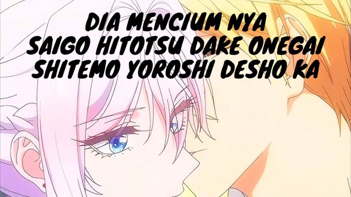 Dia Menciumnya. Saigo Hitotsu Dake Onegai Shitemo Yoroshi Desho Ka.