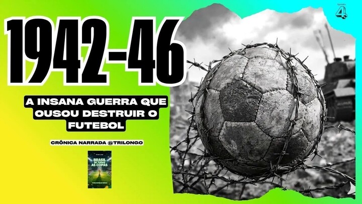 1942-1946 A Insana Guerra Sem Futebol | Brasil de Todas as Copas | Crônica Narrada @TrilongoFutebol