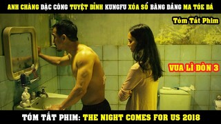 [Review Phim] Anh Chàng ĐẶC CÔNG Tuyệt Đỉnh KungFU Xóa Sổ Băng Đảng Ma Tóe | The Night Comes For Us