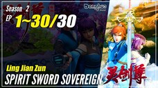 【Ling Jian Zun】 S2 EP 1~30 - Spirit Sword Sovereign | Donghua Sub Indo