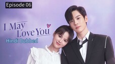 I May Love You Episode 06 Hindi Dubbed