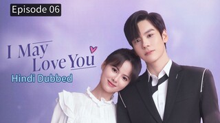 I May Love You Episode 06 Hindi Dubbed