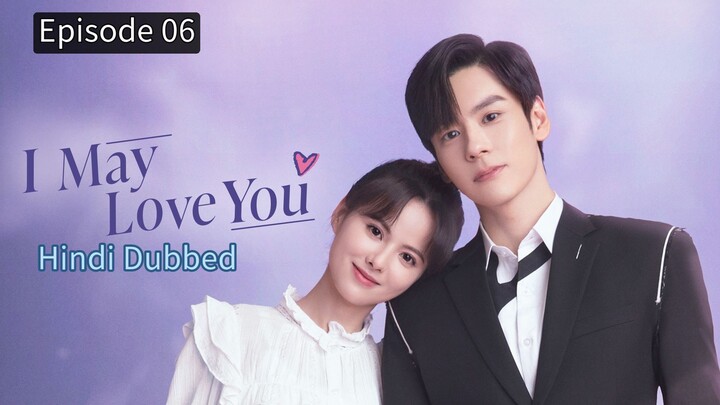 I May Love You Episode 06 Hindi Dubbed