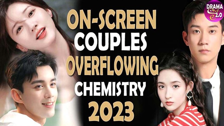 💥16 Best On Screen Couples With Overflowing Chemistry For 2023 (So Far) ll Best Cdrama for 1st half