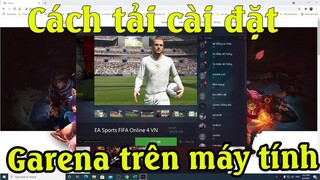 Hướng dẫn tải cài đặt Garena trên máy tính mới nhất