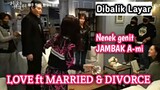 Dibalik layar drama love ft marriage and divorce ! keseruan nenek genit menjambak Ami