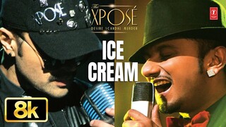 Ice Cream 8K Full Video Song  The Xpose  Yo Yo Honey Singh  Him