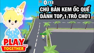 Play Together | Chú Bán Kem Ốc Quế Dành Chiến Thắng Trò Chơi